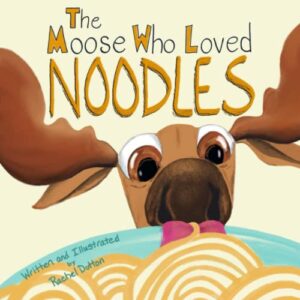 The Moose Who Loved Noodles (Magnificent Moose Adventures)